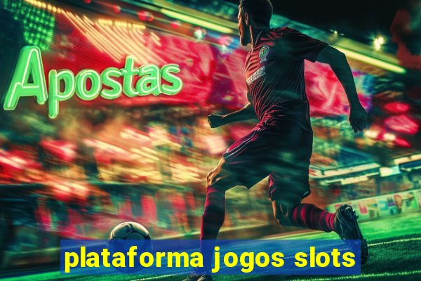 plataforma jogos slots